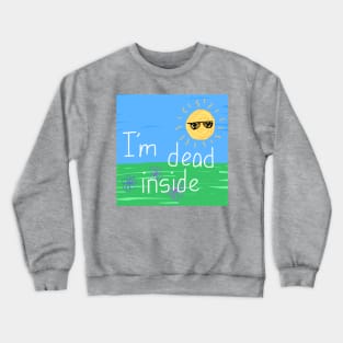 I’m dead inside Crewneck Sweatshirt